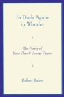In Dark Again in Wonder : The Poetry of Rene Char and George Oppen - Book