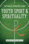 Youth Sport and Spirituality : Catholic Perspectives - Book