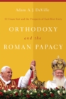 Orthodoxy and the Roman Papacy : Ut Unum Sint and the Prospects of East-West Unity - Book