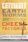 Cement, Earthworms, and Cheese Factories : Religion and Community Development in Rural Ecuador - Book