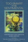 Too Smart to Be Sentimental : Contemporary Irish American Women Writers - Book