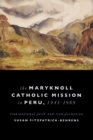 Maryknoll Catholic Mission in Peru, 1943-1989 : Transnational Faith and Transformations - Book