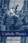 Catholic Physics : Jesuit Natural Philosophy in Early Modern Germany - Book