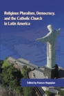 Religious Pluralism, Democracy, and the Catholic Church in Latin America - Book