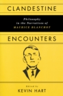 Clandestine Encounters : Philosophy in the Narratives of Maurice Blanchot - Book