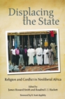 Displacing the State : Religion and Conflict in Neoliberal Africa - Book