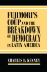 Fujimori’s Coup and the Breakdown of Democracy in Latin America - Book