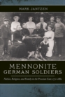 Mennonite German Soldiers : Nation, Religion, and Family in the Prussian East, 1772-1880 - Book