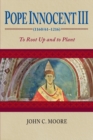Pope Innocent III (1160/61–1216) : To Root Up and to Plant - Book