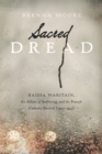 Sacred Dread : Raissa Maritain, the Allure of Suffering, and the French Catholic Revival (1905-1944) - Book