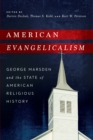 American Evangelicalism : George Marsden and the State of American Religious History - Book