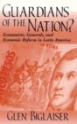 Guardians of the Nation? : Economists, Generals, and Economic Reform in Latin America - Book