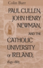 Paul Cullen, John Henry Newman, and the Catholic University of Ireland, 1845–1865 - Book