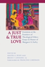Just and True Love : Feminism at the Frontiers of Theological Ethics: Essays in Honor of Margaret Farley - Book