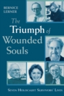 The Triumph of Wounded Souls : Seven Holocaust Survivors' Lives - Book