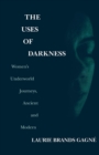 The Uses of Darkness : Women's Underworld Journeys, Ancient and Modern - Book