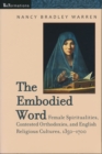 The Embodied Word : Female Spiritualities, Contested Orthodoxies, and English Religious Cultures, 1350-1700 - Book