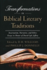 Transformations in Biblical Literary Traditions : Incarnation, Narrative, and Ethics--Essays in Honor of David Lyle Jeffrey - Book