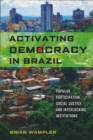 Activating Democracy in Brazil : Popular Participation, Social Justice, and Interlocking Institutions - Book
