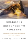Religious Responses to Violence : Human Rights in Latin America Past and Present - Book