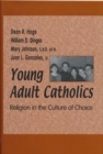 Young Adult Catholics : Religion in the Culture of Choice - Book