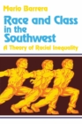 Race and Class in the Southwest : A Theory of Racial Inequality - Book