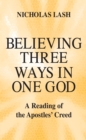 Believing Three Ways in One God : A Reading of the Apostles' Creed - eBook