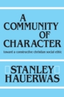 A Community of Character : Toward a Constructive Christian Social Ethic - eBook