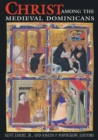 Christ Among the Medieval Dominicans : Representations of Christ in the Texts and Images of the Order of Preachers - eBook