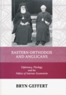 Eastern Orthodox and Anglicans : Diplomacy, Theology, and the Politics of Interwar Ecumenism - eBook
