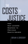Costs of Justice : How New Leaders Respond to Previous Rights Abuses - eBook