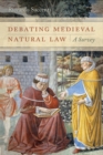 Debating Medieval Natural Law : A Survey - Book