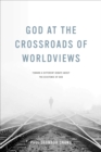 God at the Crossroads of Worldviews : Toward a Different Debate about the Existence of God - Book
