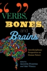Verbs, Bones, and Brains : Interdisciplinary Perspectives on Human Nature - Book