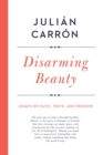 Disarming Beauty : Essays on Faith, Truth, and Freedom - Book