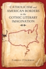 Catholicism and American Borders in the Gothic Literary Imagination - Book