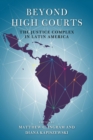 Beyond High Courts : The Justice Complex in Latin America - Book