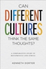 Can Different Cultures Think the Same Thoughts? : A Comparative Study in Metaphysics and Ethics - eBook