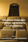Indigenous Languages, Politics, and Authority in Latin America : Historical and Ethnographic Perspectives - Book