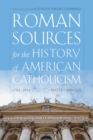 Roman Sources for the History of American Catholicism, 1763-1939 - Book