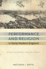 Performance and Religion in Early Modern England : Stage, Cathedral, Wagon, Street - Book