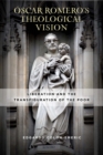 Oscar Romero's Theological Vision : Liberation and the Transfiguration of the Poor - eBook