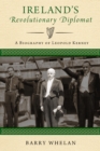 Ireland's Revolutionary Diplomat : A Biography of Leopold Kerney - Book