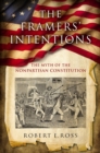 The Framers' Intentions : The Myth of the Nonpartisan Constitution - Book