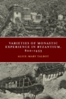 Varieties of Monastic Experience in Byzantium, 800-1453 - Book