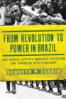 From Revolution to Power in Brazil : How Radical Leftists Embraced Capitalism and Struggled with Leadership - eBook