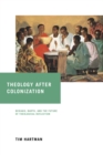 Theology after Colonization : Bediako, Barth, and the Future of Theological Reflection - eBook