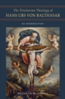 The Trinitarian Theology of Hans Urs von Balthasar : An Introduction - Book