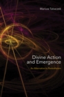 Divine Action and Emergence : An Alternative to Panentheism - Book