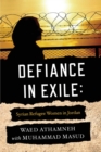 Defiance in Exile : Syrian Refugee Women in Jordan - Book